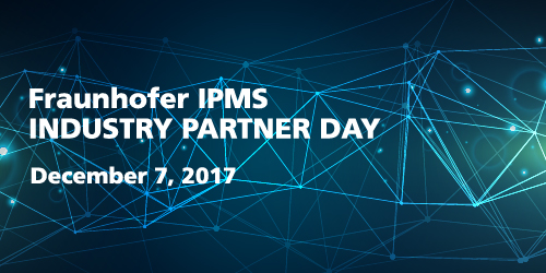 Fraunhofer IPMS Industry Partner Day